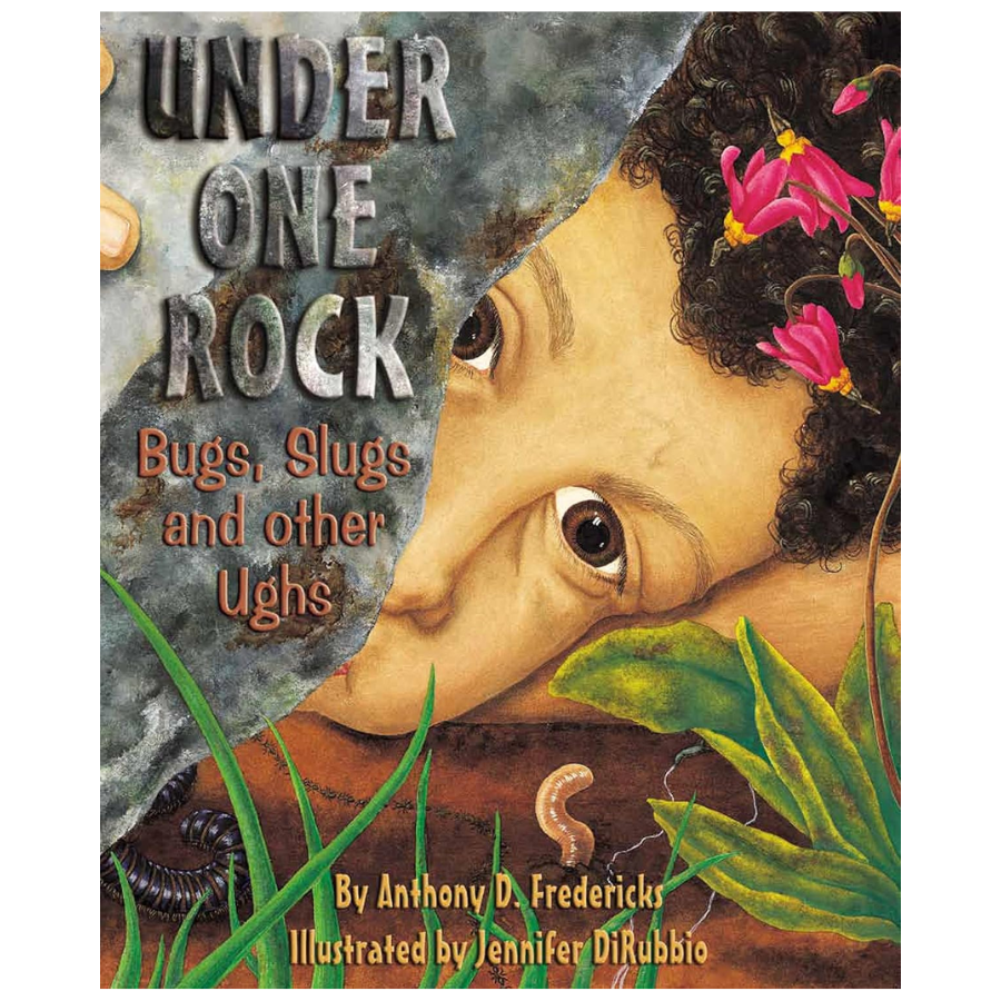 Under One Rock: Bugs, Slugs, and Other Ughs