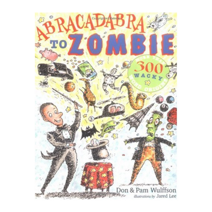 Abracadabra to Zombie, More Than 300 Wacky Word Origins