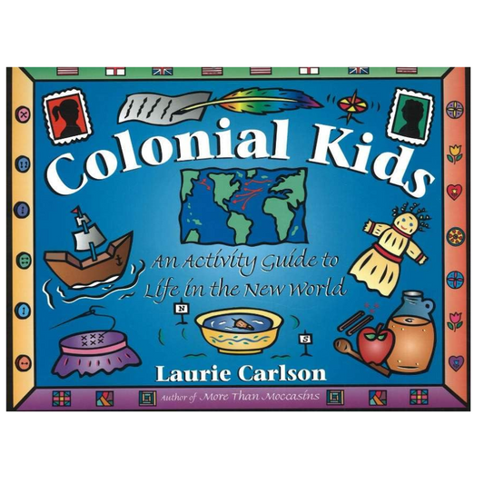 Colonial Kids, An Activity Guide to Life in the New World