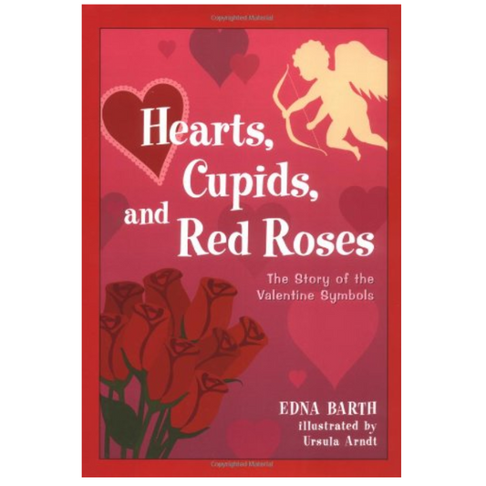 Hearts, Cupids, and Red Roses: The Story of the Valentine Symbols