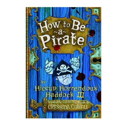 How to Be a Pirate by Hiccup Horrendous Haddock III