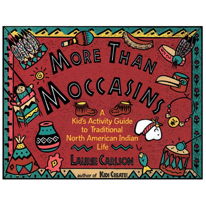 More Than Moccasins, A Kid's Activity Guide to Traditional North American Indian Life