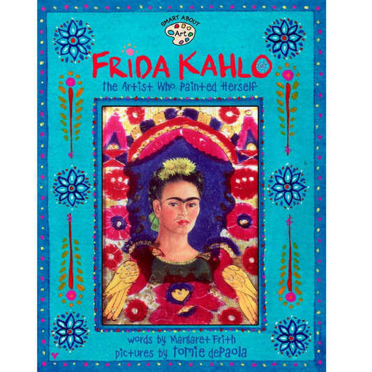 Frida Kahlo - The Artist Who Painted Herself (Smart About Art Series)