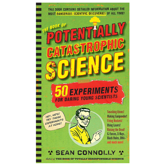 The Book of Potentially Catastrophic Science - 50 Experiments for Daring Young Scientists