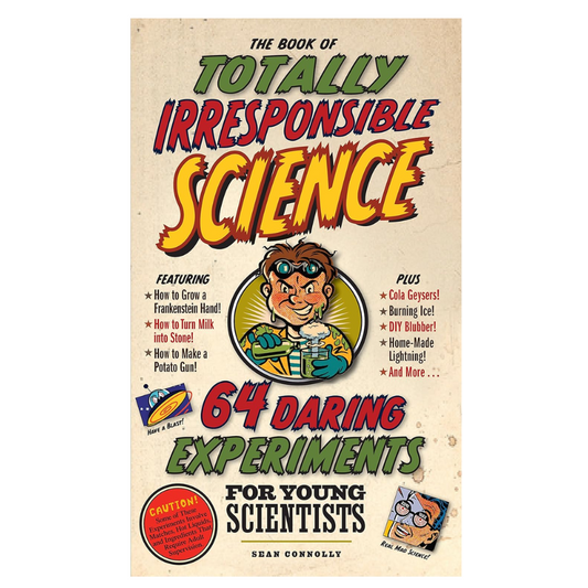 The Book of Totally Irresponsible Science - 64 Daring Experiments for Young Scientists