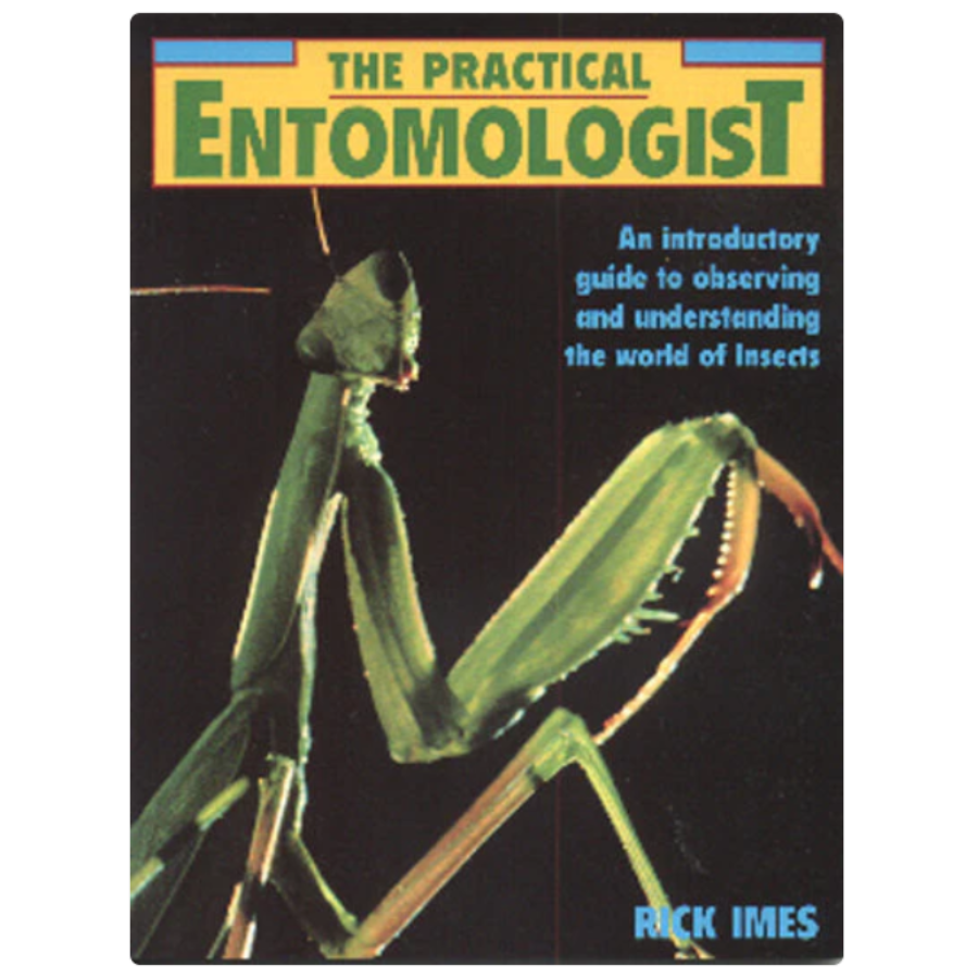 The Practical Entomologist - An Introductory Guide to Observing and Understand the World of Insects