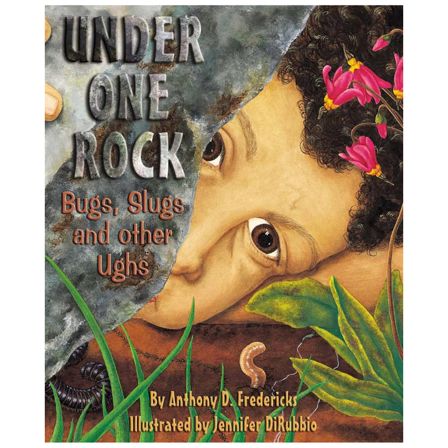 Under One Rock:  Bugs, Slugs, and Other Ughs