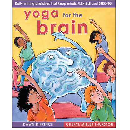 Yoga for the Brain, Daily Writing Stretches that Keep Minds Flexible and Strong