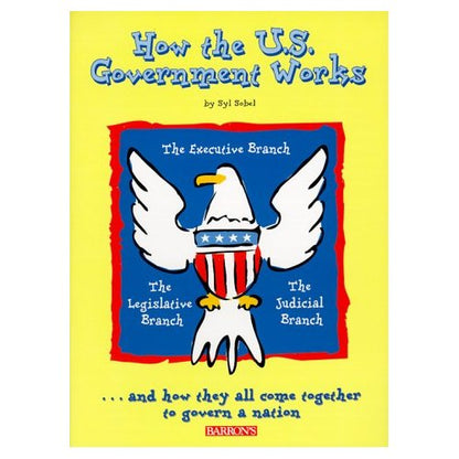 How the U.S. Government Works - and How They All Come Together To Govern a Nation