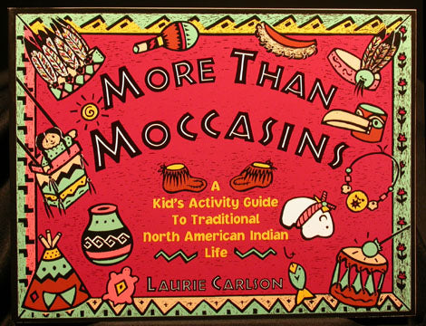 More Than Moccasins, A Kid's Activity Guide to Traditional North American Indian Life