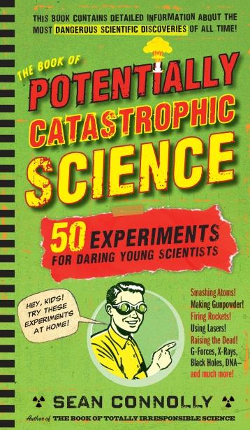 The Book of Potentially Catastrophic Science - 50 Experiments for Daring Young Scientists