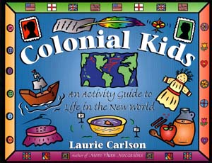 Colonial Kids, An Activity Guide to Life in the New World