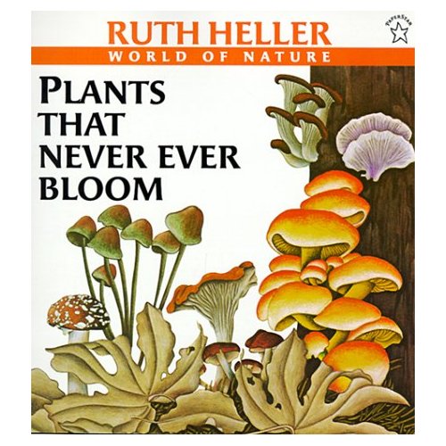 Plants That Never Ever Bloom (Ruth Heller World of Nature Series)