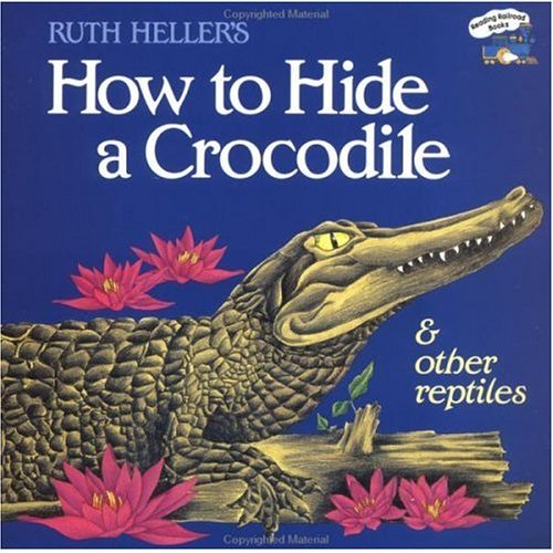 Ruth Heller's How to Hide a Crocodile & Other Reptiles