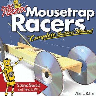 Doc Fizzix Mousetrap Racers - The Complete Builder's Manual