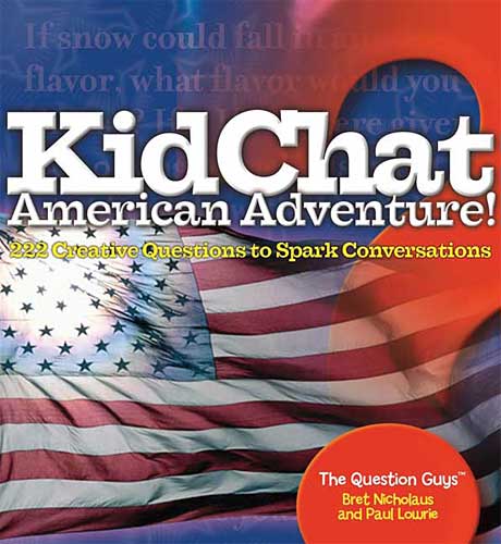 KidChat American Adventure - 201 Questions to Make You Think, Talk, and Giggle About Our Nation's History