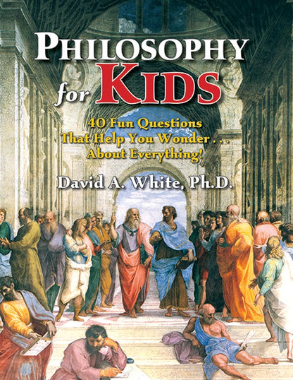 Philosophy for Kids - 40 Fun Questions That Help You Wonder About Everything!