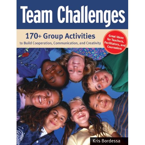 Team Challenges - 170+ Group Activities to Build Cooperation, Communication, and Creativity